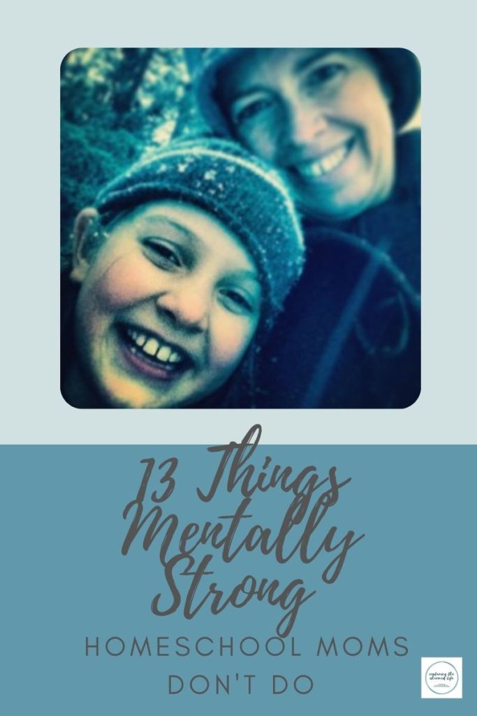 Thirteen Things Mentally Strong Homescghool Moms Don't Do
