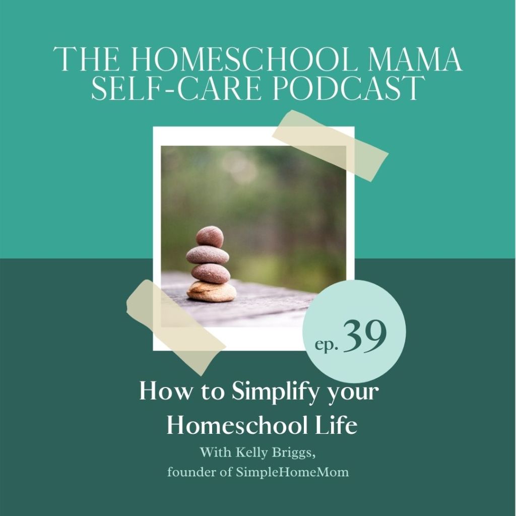 How to Simplify your Homeschool Life with Kelly Briggs, Creator of SimpleHomeMom