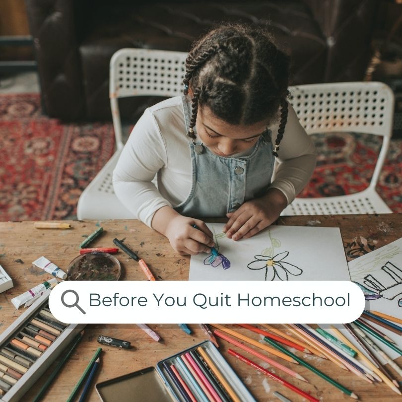 Before You Quit Homeschooling, consider this...