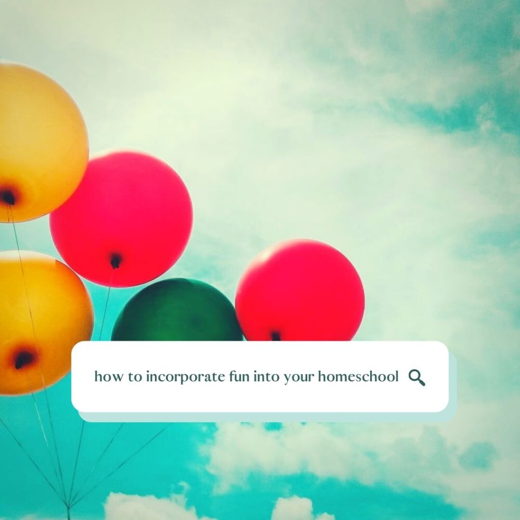 how to incorporate fun into your homeschool