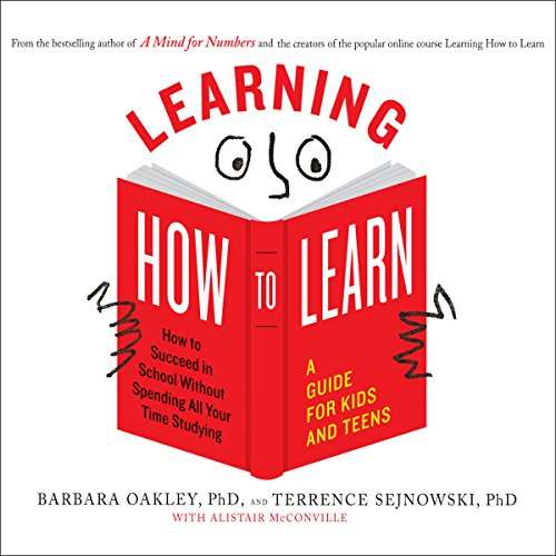 Learning How to Learn: a guide for kids and teens by Barabara Oakly, PhD