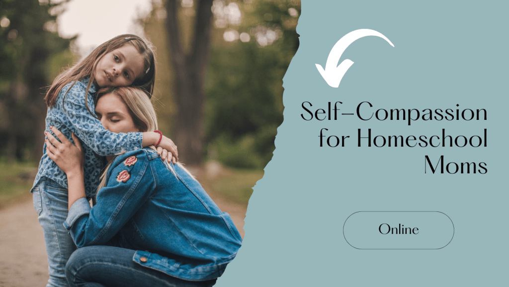 Self-Compassion for Homeschool Mama Course