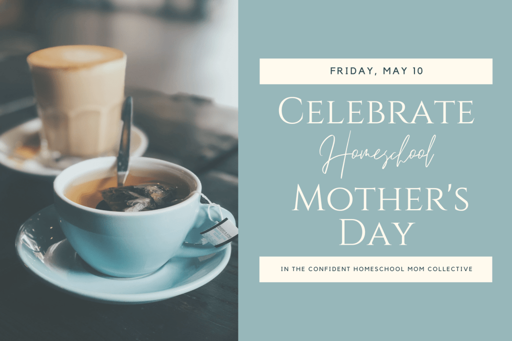 Celebrate Homeschool Mother's Day with Teresa in the Confident Homeschool Mom Collective