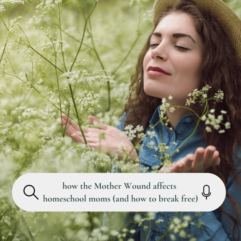 How the Mother Wound Affects Homeschool Moms (and How to Break Free)