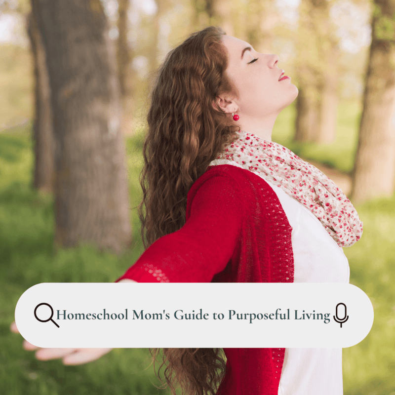 A Homeschool Mom's Guide to Purposeful Living