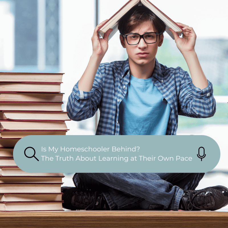 Is My Homeschooler Behind? The Truth About Learning at Their Own Pace