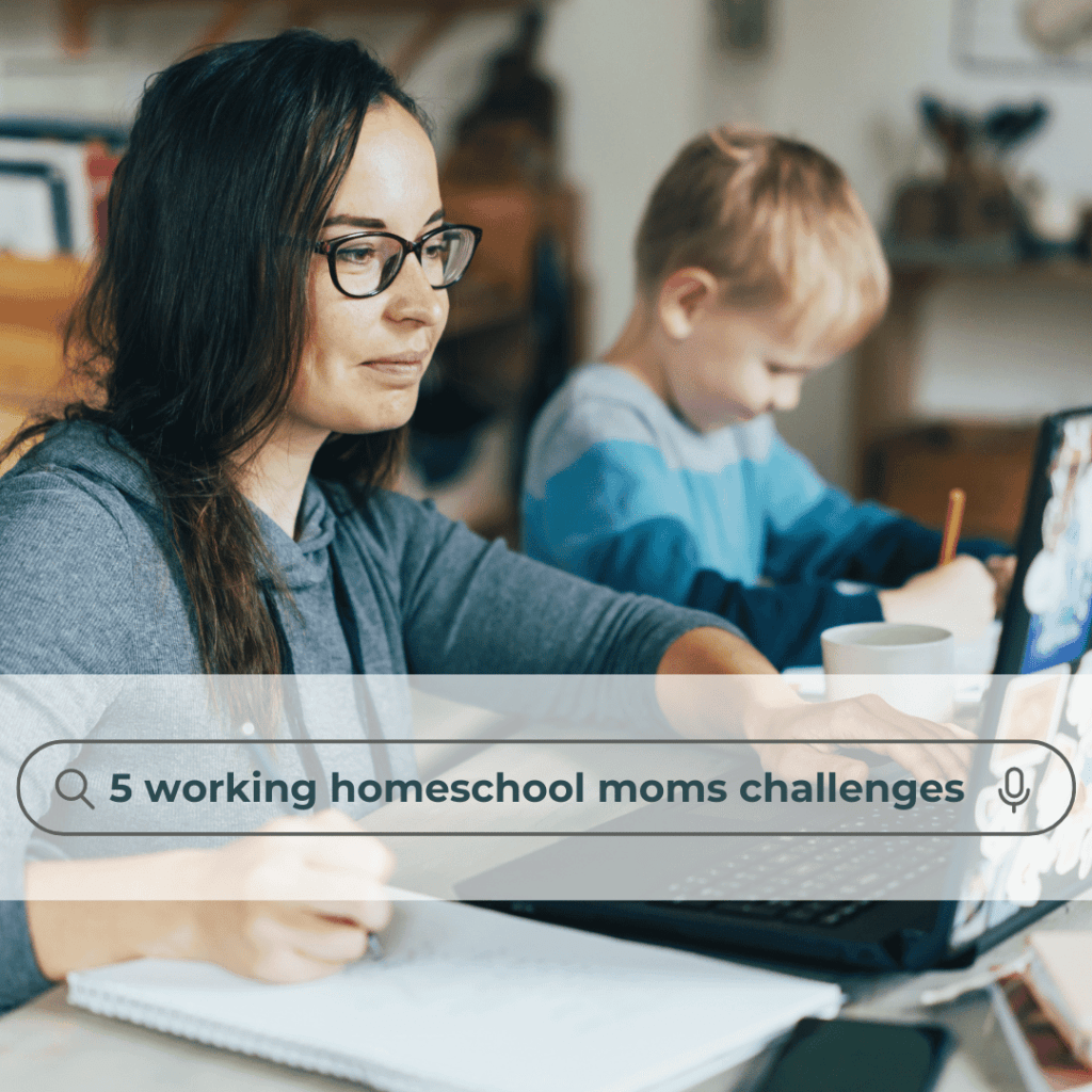 5 Challenges Working Homeschool Moms Face