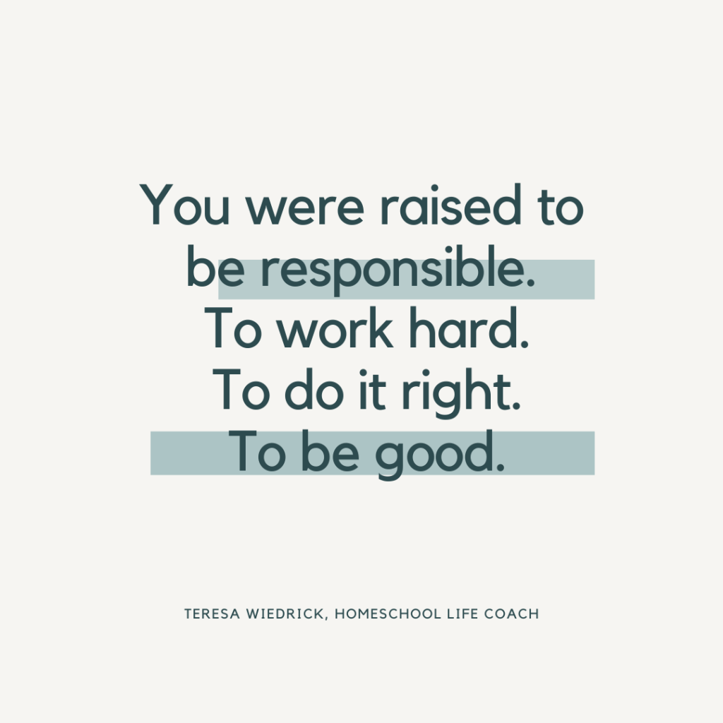healing through the homeschool mom--despite being raised to be responsible to work hard, to do it right, to be good.