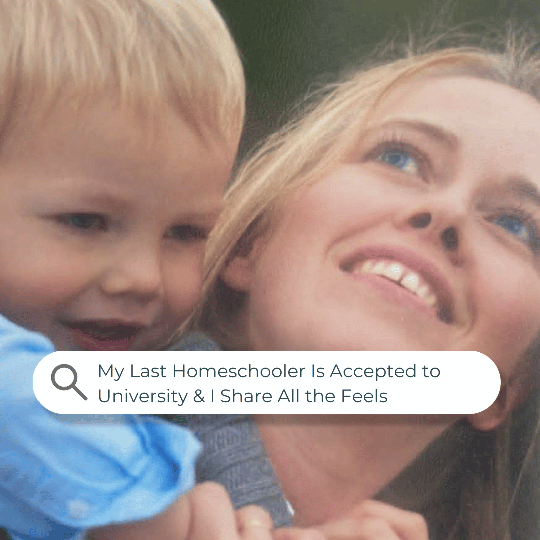 My Last Homeschooler Is Accepted to University & I Share All the Feels