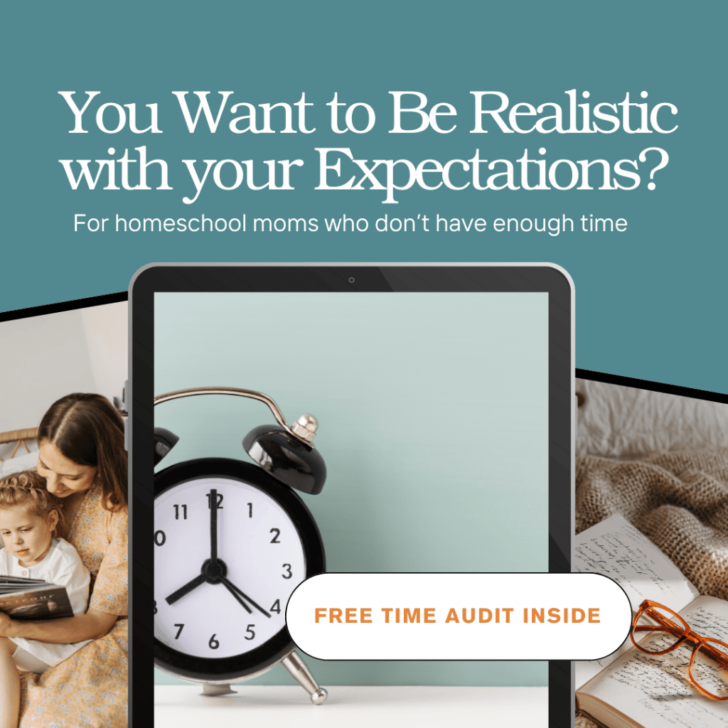 Get your Time Audit
…so you can be realistic with your homeschool days