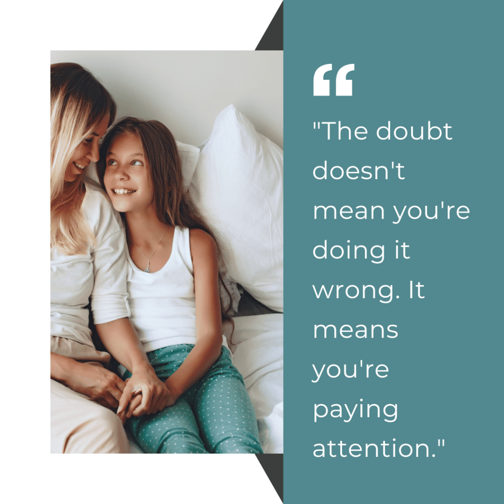 Quote graphic with a mother and daughter sitting together on a bed, overlaid with the text: "The doubt doesn't mean you're doing it wrong. It means you're paying attention."