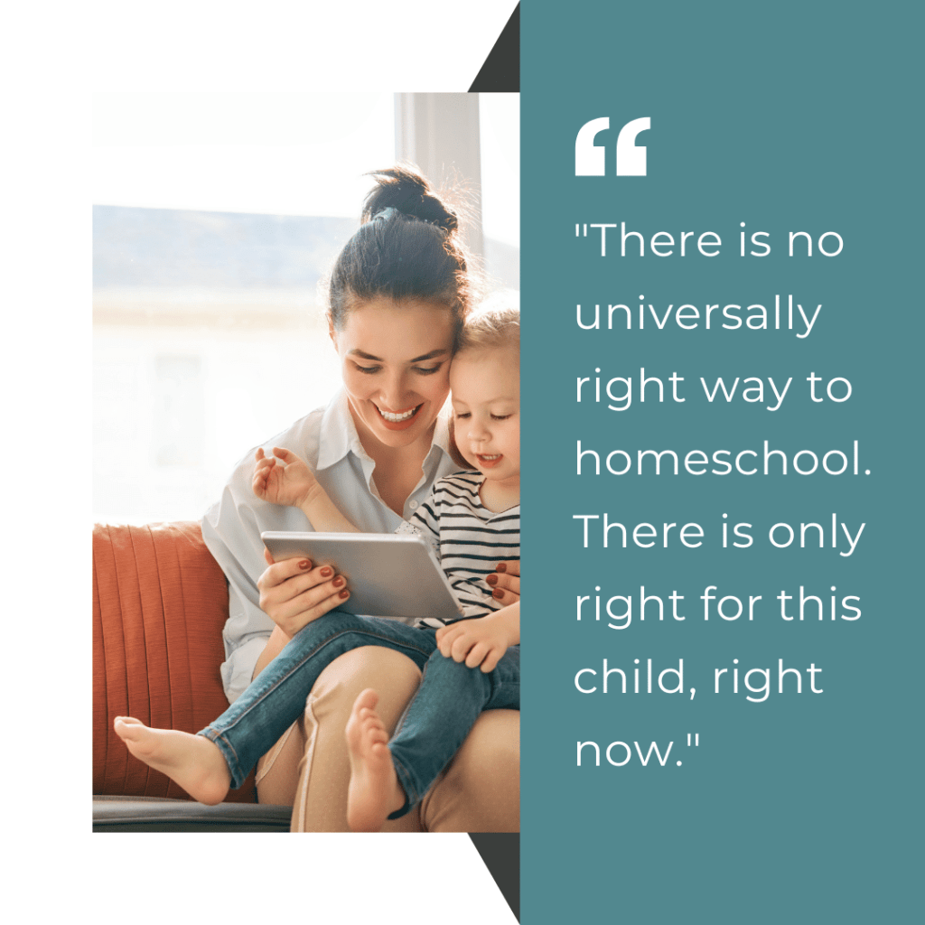 Quote graphic with a mother and toddler reading together on a couch, overlaid with the text: "There is no universally right way to homeschool. There is only right for this child, right now."