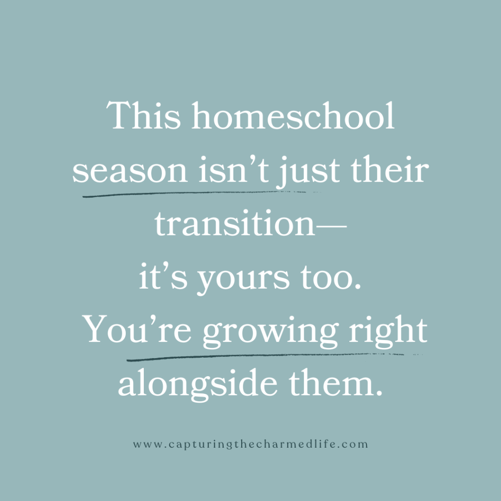 Quote graphic from capturingthecharmedlife.com: this homeschool season isn't just your teen's transition — it's yours too, you're growing right alongside them