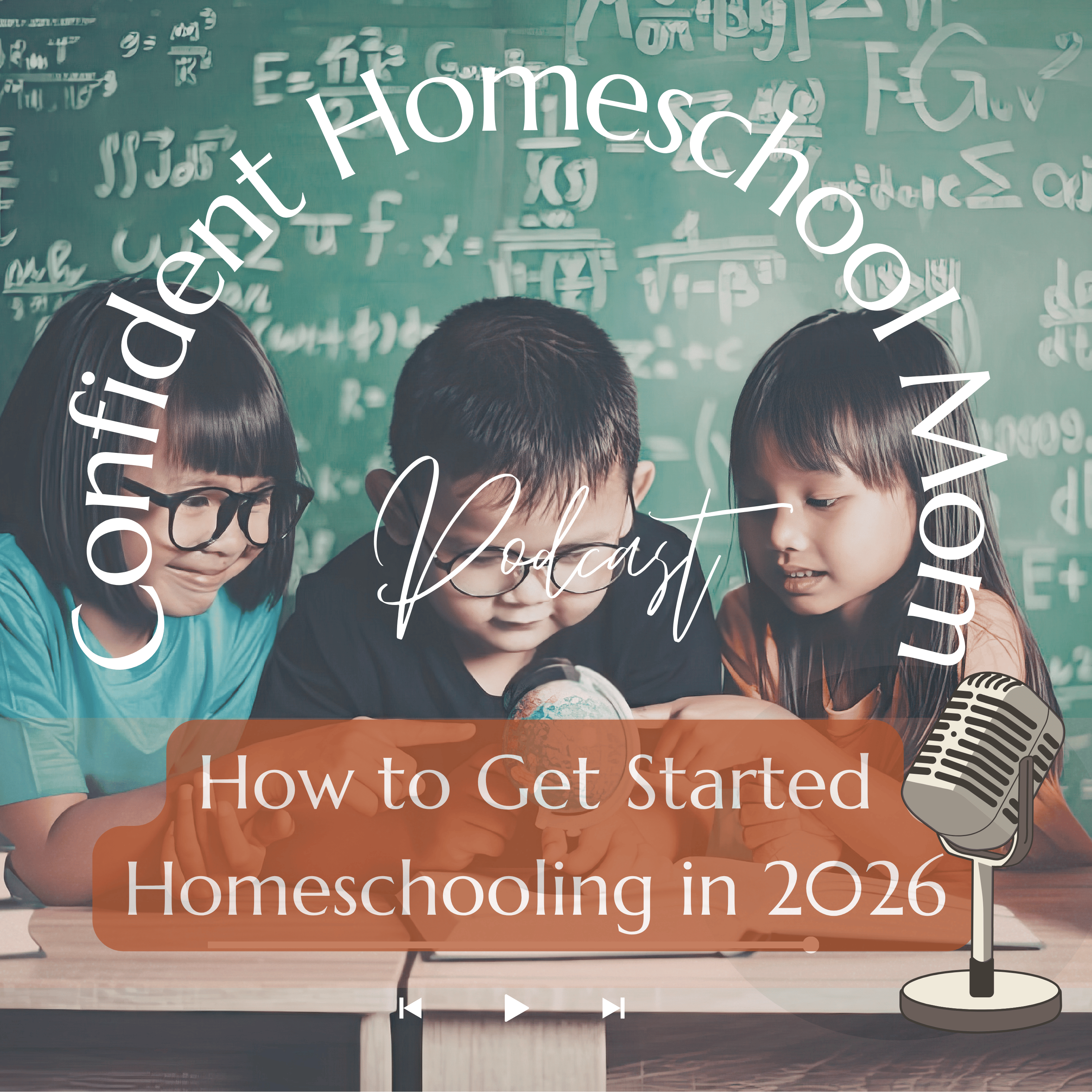 Confident Homeschool Mom Podcast cover art featuring three children studying together in front of a chalkboard filled with math equations, with the episode title 'How to Get Started Homeschooling in 2026' on a terracotta banner, and a vintage microphone illustration in the corner.