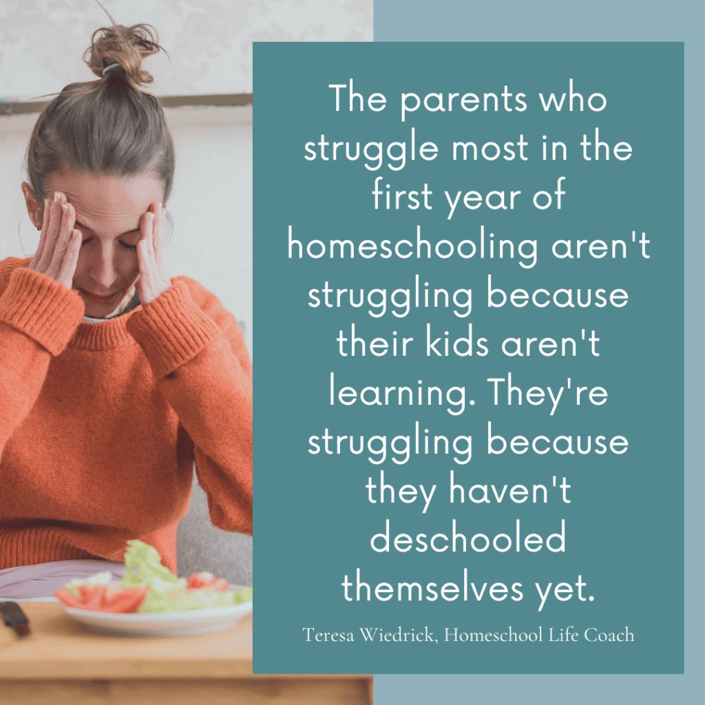 "The parents who struggle most in the first year of homeschooling aren't struggling because their kids aren't learning. They're struggling because they haven't deschooled themselves yet." — Teresa Wiedrick, Homeschool Life Coach