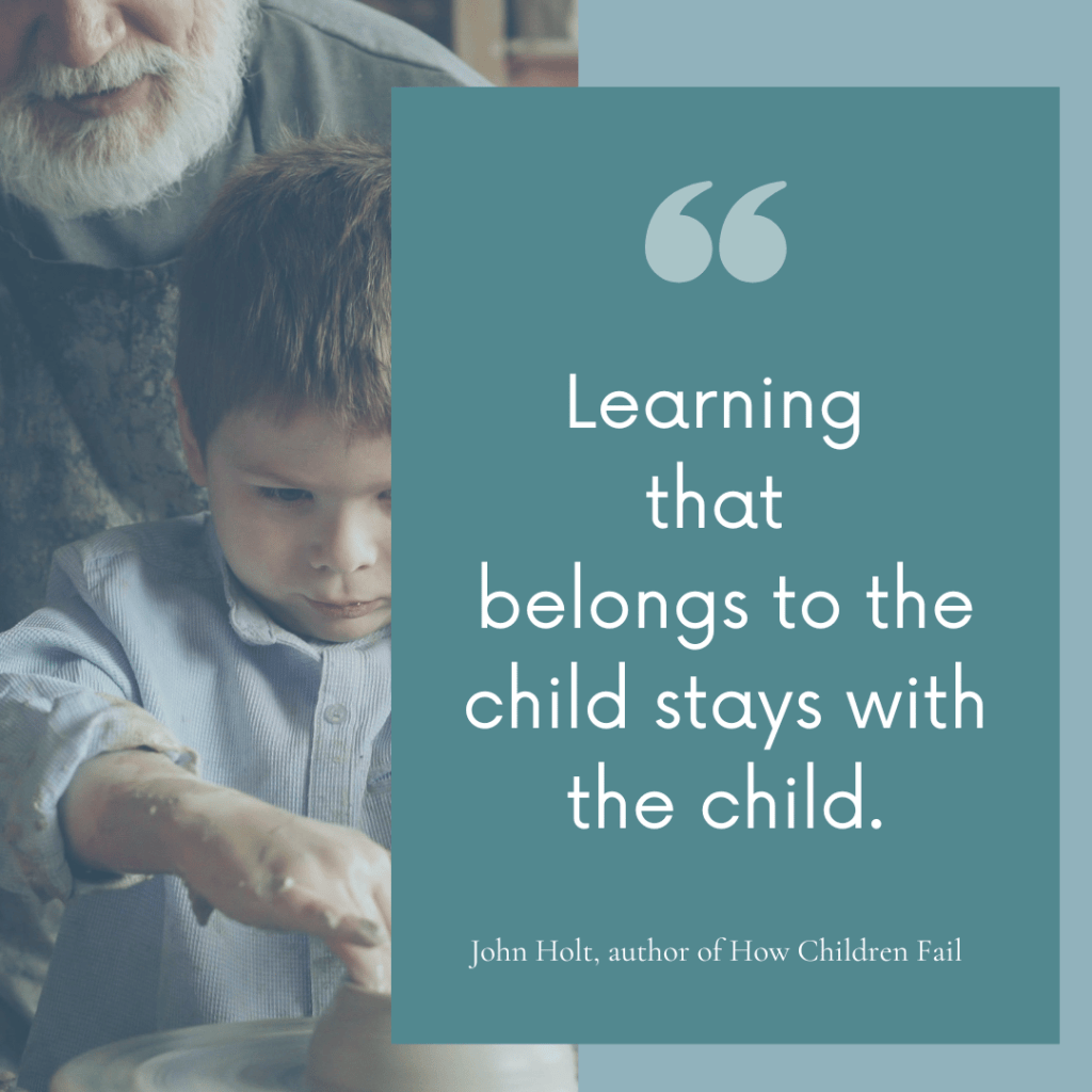 "Learning that belongs to the child stays with the child" attributed to John Holt, author of How Children Fail, over a background image of an elderly man and young boy working together at a pottery wheel.