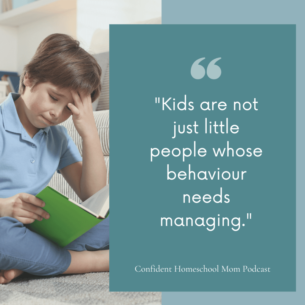 Kids are not just little people whose behavior needs managing — how to stop taking your child's behaviour personally, Confident Homeschool Mom Podcast