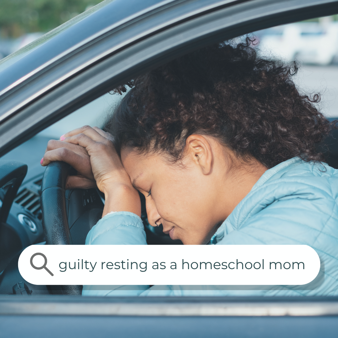 Exhausted mom resting her head on the steering wheel of her car, with a search bar overlay reading 'guilty resting as a homeschool mom