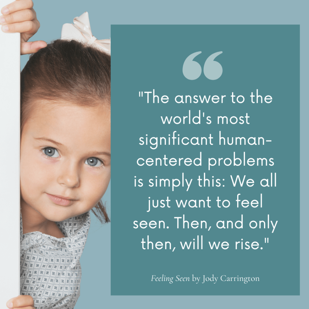 A square graphic with a teal quote panel overlapping a photo of a young girl with a white bow in her hair peeking around the edge of a white wall, her blue-grey eyes looking directly into the camera with a quiet, curious expression. The teal panel reads: The answer to the world's most significant human-centered problems is simply this: We all just want to feel seen. Then, and only then, will we rise. — Feeling Seen by Jody Carrington.