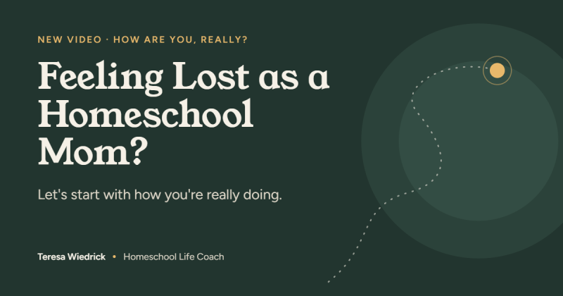 Feeling lost as a homeschool mom? Let’s start with how you’re really doing. Teresa Wiedrick, homeschool life coach.