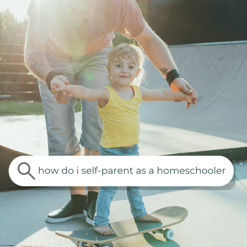 Parent holding a toddler's hands as she balances on a skateboard, with a search bar reading "how do I self-parent as a homeschooler"