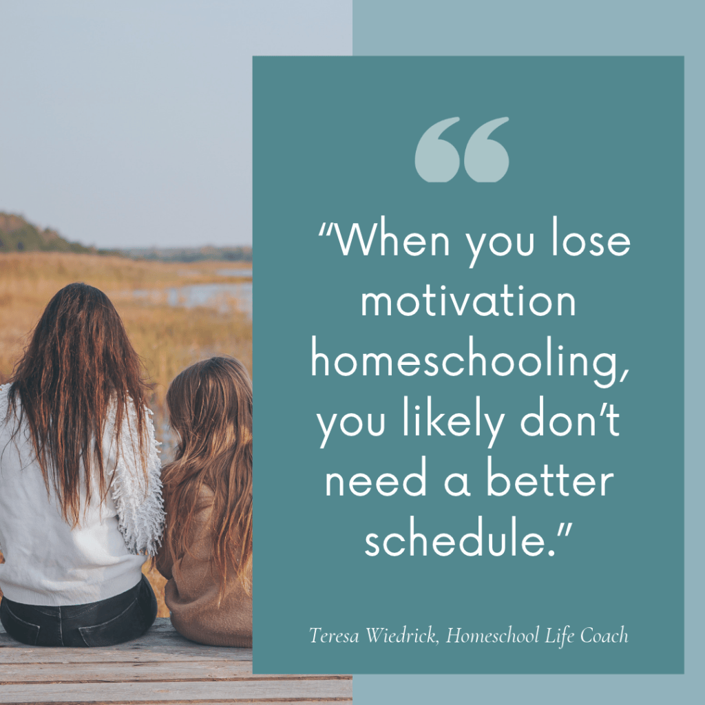 Quote graphic: “When you lose motivation homeschooling, it’s likely not a better schedule you need.” Teresa Wiedrick, Homeschool Life Coach. A mom and child sit on a dock looking out over an autumn marsh.